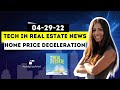 04-29-22 | Tech in Real Estate News | Home Price Deceleration
