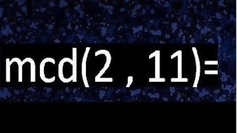 mcd 2 y 11 , maximo comun divisor , como se halla , ejemplos
