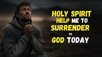 How the HOLY SPIRIT Wants You to SURRENDER your LIFE to GOD´s PLAN Today