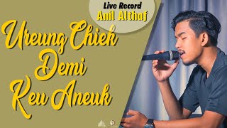 #254 Ureung Chiek Demi Keu Aneuk | Live Cover By Anil Althaf [LIVE RECORD] [MONODIE]