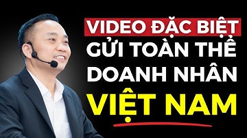 Video đặc biệt gửi toàn thể Doanh nhân Việt Nam | Nguyễn Ngọc Sơn