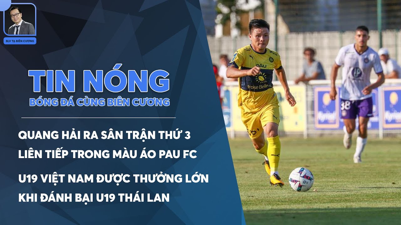 TIN NÓNG BÓNG ĐÁ 16/7: QUANG HẢI CÓ LẦN THỨ 3 LIÊN TIẾP RA SÂN TRONG MÀU ÁO CỦA PAU FC