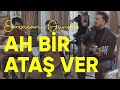 Evrencan Gündüz - Ah Bir Ataş Ver #BuTopraklarınSesleri