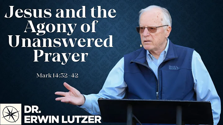 Jesus and the Agony of Unanswered Prayer (Mark 14:32-42) | Dr. Erwin Lutzer