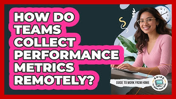 How Do Teams Collect Performance Metrics Remotely?