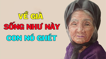 7 Kiểu cha mẹ về già ốm đau con cái không ai muốn chăm sóc - Tu Thân