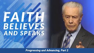 Faith Believes and Speaks  Progressing and Advancing, Part 2