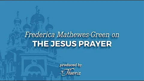 Frederica Mathewes-Green on the Jesus Prayer