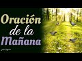 🙌  ORACIÓN DE LA MAÑANA  🙌   SEÑOR JESÚS EL HIJO DE DIOS   🙌