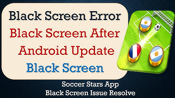 How to Fix Soccer Stars App Black Screen Error | After Android Update | Problem Solved in Android
