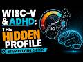 WISC-V ADHD Score Patterns: What Evaluators Miss in Psychoeducational Reports