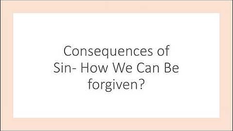 Consequences of Sin- How We Can Be Forgiven