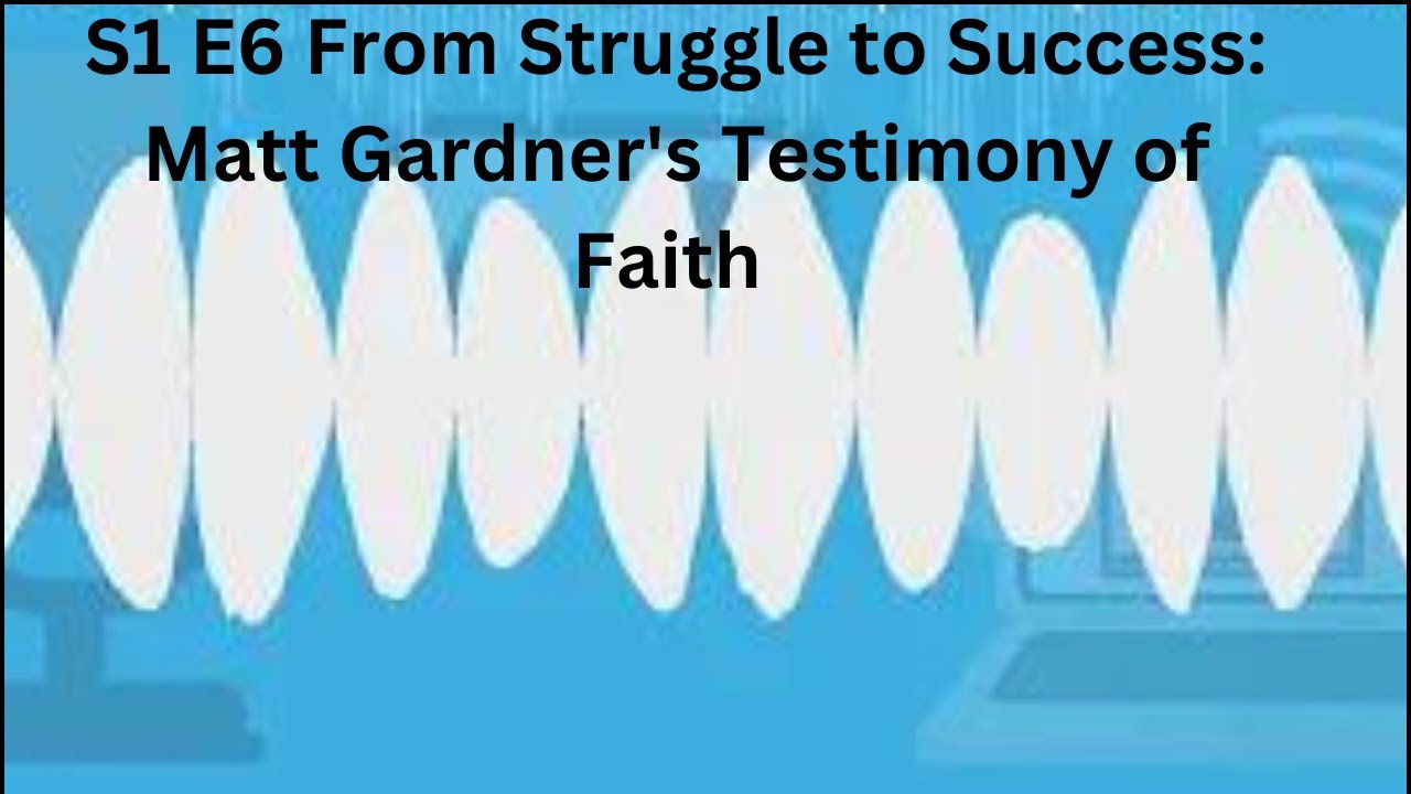 S1 E6 From Struggle to Success: Matt Gardner's Testimony of Faith