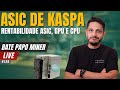 🔴 AO VIVO: ASIC DE KASPA Vale a Pena?. Rentabilidade ASIC, GPU e CPU #138