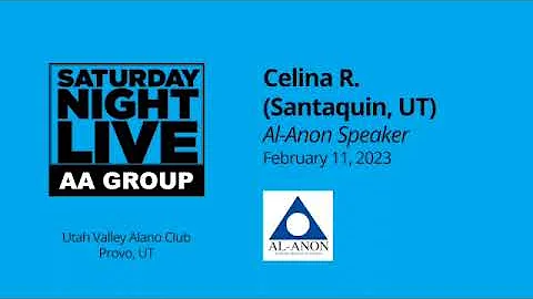Al-Anon Speaker - Celina R - Speaker at SNL, Provo, UT - 2/11/23