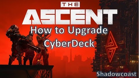 How to Upgrade your CyberDeck in The Ascent!