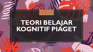 TEORI BELAJAR KOGNITIF PIAGET