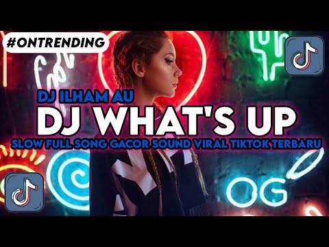 DJ.ILHAM - WHAT'S UP SLOW FULL SONG GACOR YANG KALIAN CARI SOUND VIRAL TIKTOK TERBARU TRENDING 2026!