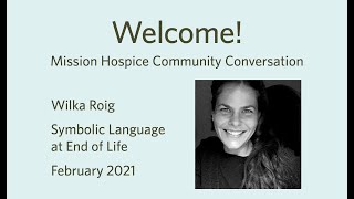 Mission Hospice Community Conversation: Wilka Roig, Symbolic Language at End of Life, February 2021