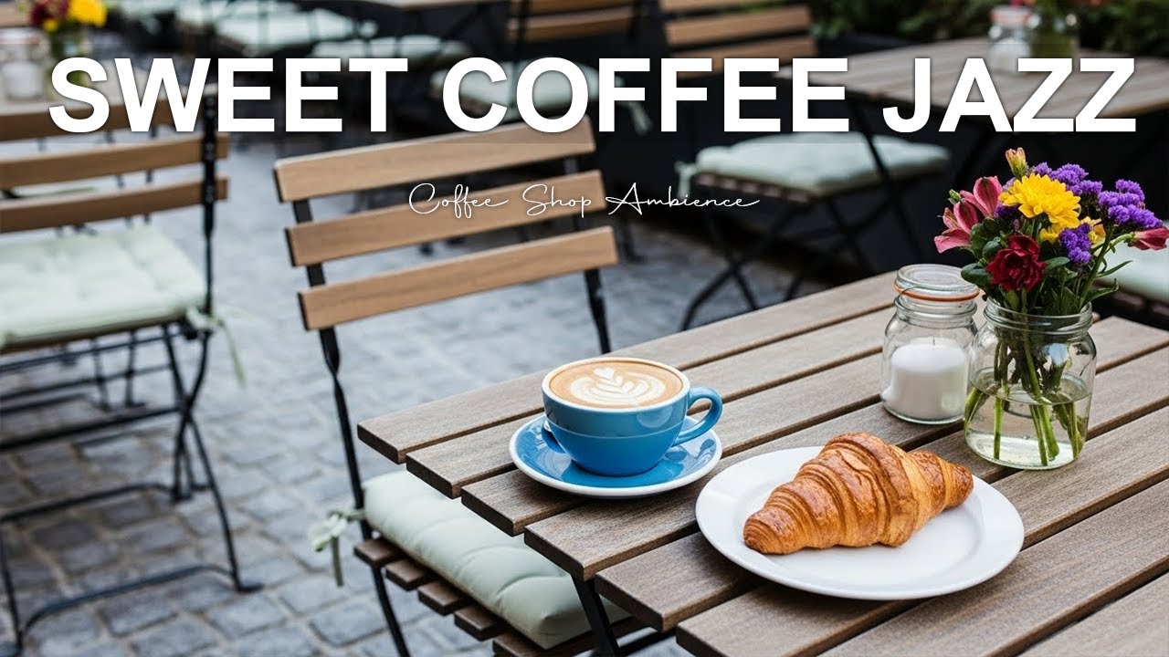 Sweet Coffee Jazz ☕ Cozy Coffee Ambience for Relax, Focus & Calm Moments
