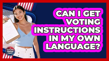 Can I Get Voting Instructions In My Own Language? - First Time Voter Expert