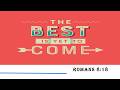 THE BEST IS YET TO COME - ROMANS 8:18 - SUNDAY MAY 3 2026