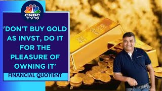 If gold makes you happy, it is worth any amount: CapitalMind CEO