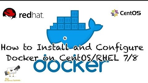 How to Install and Configure Docker on CentOS/RHEL 7/8
