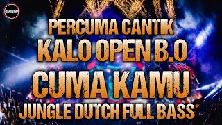 DJ Percuma Cantik Kalo Open BO !! Dj Cuma Kamu Ya Cuma Kamu Jungle Dutch Full Bass Viral Tik Tok
