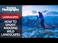 How to shoot amazing wild landscapes