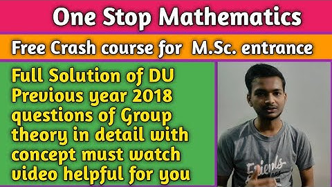Full Solution of DU previous year 2018 question of Group theory in detail with concepts must watch 👍
