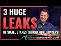 3 HUGE Leaks of Small Stakes Tournament Players [MTT'S]