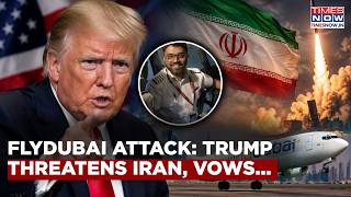 Trump's Fury At Iran: POTUS Vows To Retaliate Very Hard If Tehran Behind Deadly Flydubai Attack