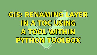 GIS: Renaming layer in a TOC using a tool within Python Toolbox (3 Solutions!!)