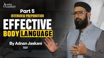 Interview Preparation | Effective Body Language by Adnan Jaskani | Part 5