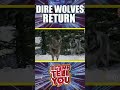 Dire Wolves Make MASSIVE Comeback