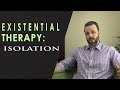 Existential Therapy: Isolation