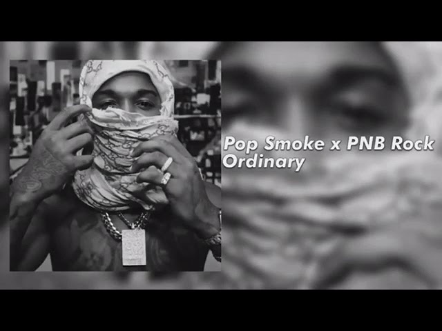 Pop smoke featuring PNB Rock ordinary[unreleased]