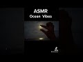 ASMR! Ocean Vibes