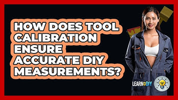 How Does Tool Calibration Ensure Accurate DIY Measurements? - LearnToDIY360.com