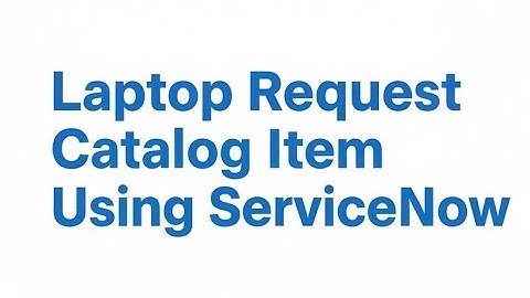 Laptop Request Catalog Item using ServiceNow @servicenow @thesmartbridge #servicenowcourse 