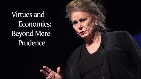 Deirdre McCloskey, Virtues and Economics: Beyond Mere Prudence