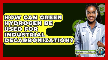 How Can Green Hydrogen Be Used For Industrial Decarbonization? - Earth Science Answers