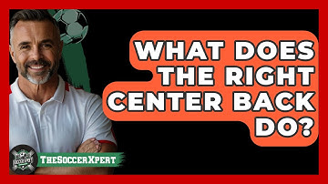 What Does The Right Center Back Do? - The Soccer Xpert