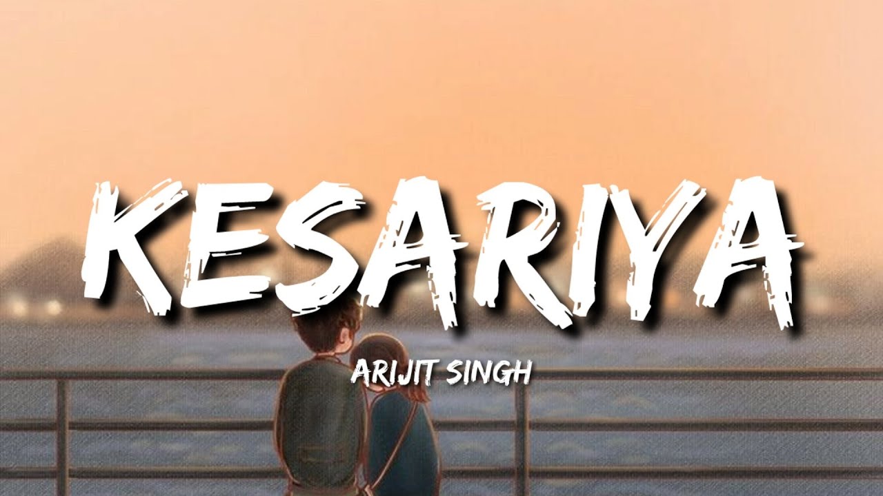 Kesariya (Lyrics) Arijit Singh YouTube