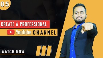 Lesson 5: How I Create My YouTube Channel In 2021 | YouTube Mastery Course By Akash Maji