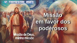 Lição 09: Missão em favor dos poderosos - Missão |--2023#4#09--|