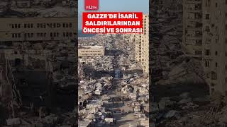 Gazzede İsrail saldırılarından öncesi ve sonrası