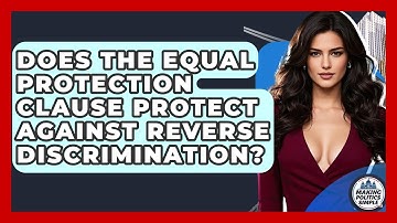 Does The Equal Protection Clause Protect Against Reverse Discrimination? - Making Politics Simple