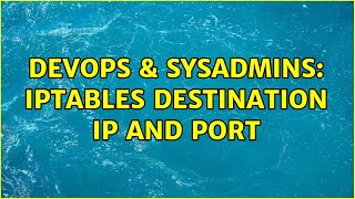 DevOps & SysAdmins: iptables destination ip and port Wealth